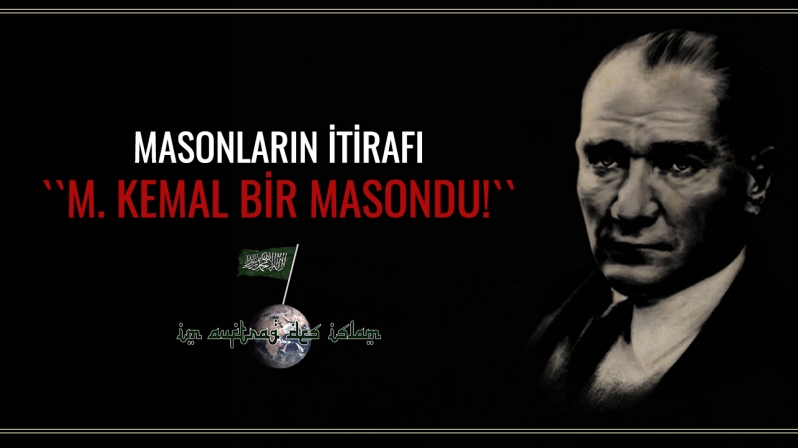 MASONLARIN İTİRAFI ``M. KEMAL BİR MASONDU!``