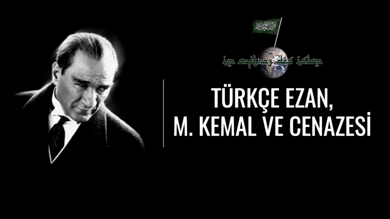 TÜRKÇE EZAN, M. KEMAL VE CENAZESİ